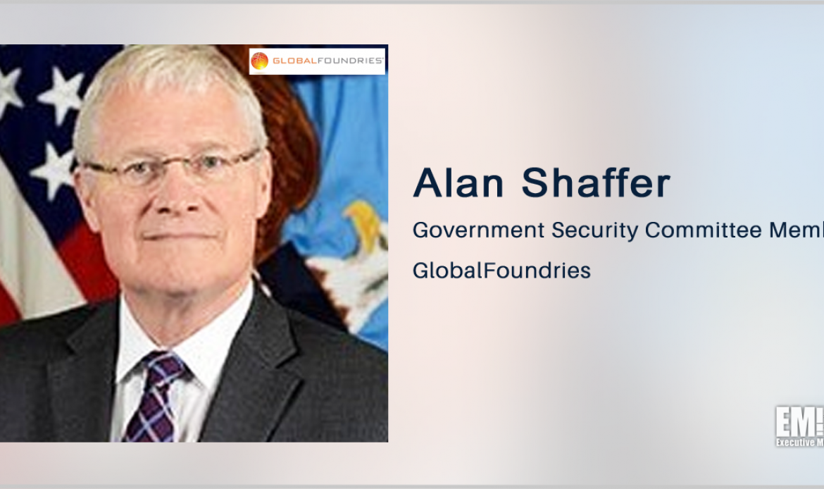 Former DOD Official Alan Shaffer Joins Government Security Committee at GlobalFoundries